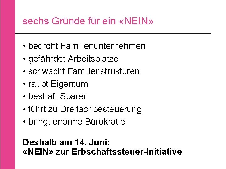 sechs Gründe für ein «NEIN» • bedroht Familienunternehmen • gefährdet Arbeitsplätze • schwächt Familienstrukturen