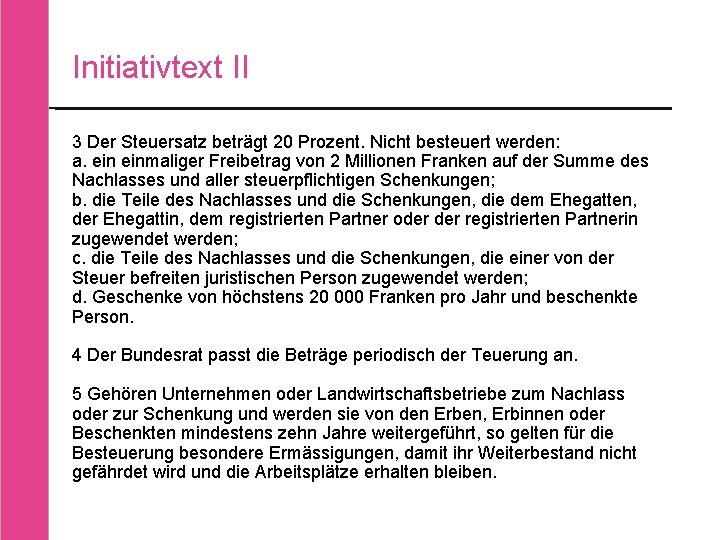 Initiativtext II 3 Der Steuersatz beträgt 20 Prozent. Nicht besteuert werden: a. einmaliger Freibetrag