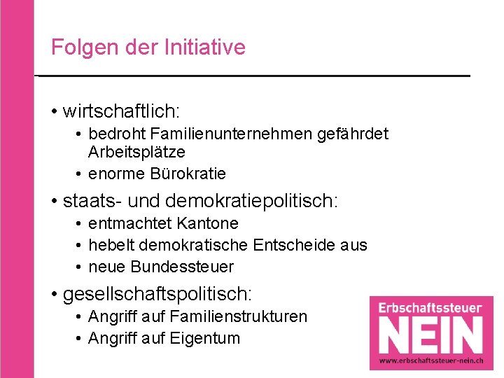 Folgen der Initiative • wirtschaftlich: • bedroht Familienunternehmen gefährdet Arbeitsplätze • enorme Bürokratie •