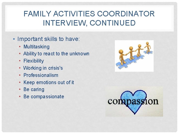 FAMILY ACTIVITIES COORDINATOR INTERVIEW, CONTINUED • Important skills to have: • • Multitasking Ability