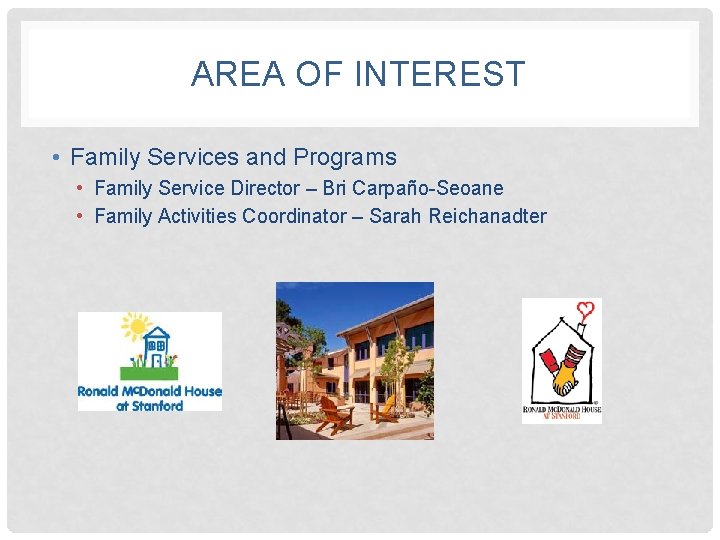 AREA OF INTEREST • Family Services and Programs • Family Service Director – Bri