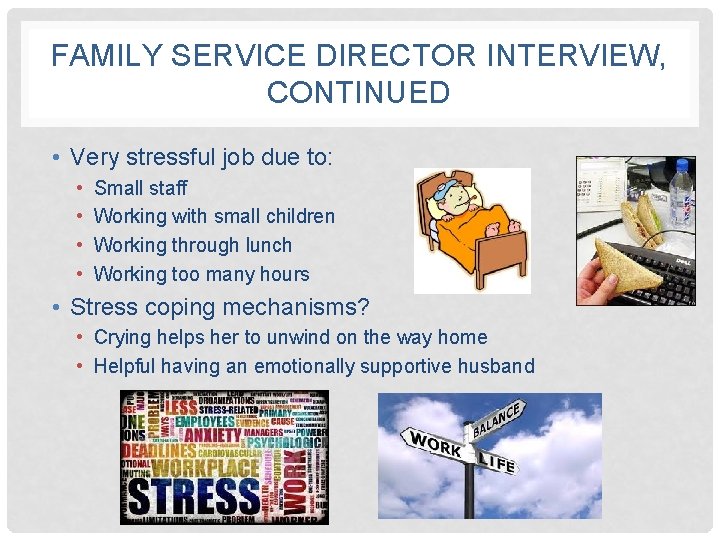 FAMILY SERVICE DIRECTOR INTERVIEW, CONTINUED • Very stressful job due to: • • Small