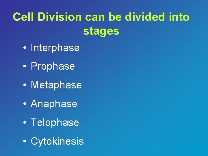 Cell Division can be divided into stages • Interphase • Prophase • Metaphase •
