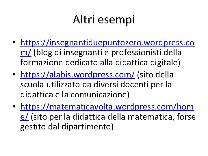 Altri esempi • https: //insegnantiduepuntozero. wordpress. co m/ (blog di insegnanti e professionisti della