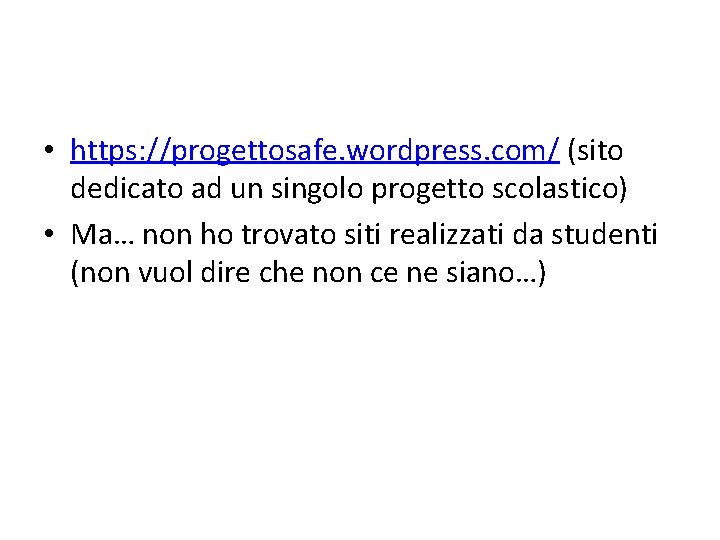  • https: //progettosafe. wordpress. com/ (sito dedicato ad un singolo progetto scolastico) •