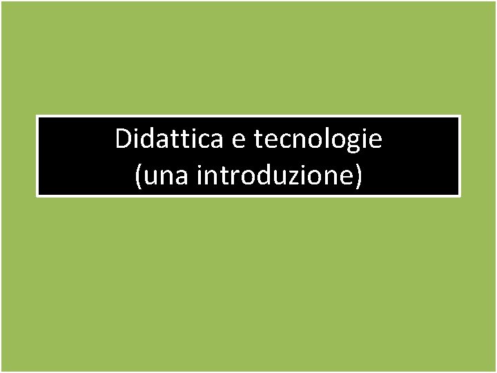 Didattica e tecnologie (una introduzione) 