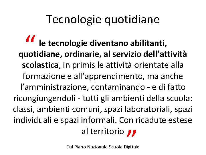 Tecnologie quotidiane “ le tecnologie diventano abilitanti, quotidiane, ordinarie, al servizio dell’attività scolastica, in