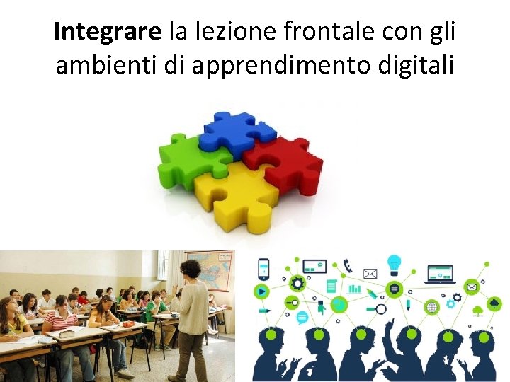 Integrare la lezione frontale con gli ambienti di apprendimento digitali 