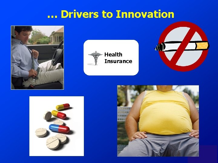 … Drivers to Innovation Health Insurance 