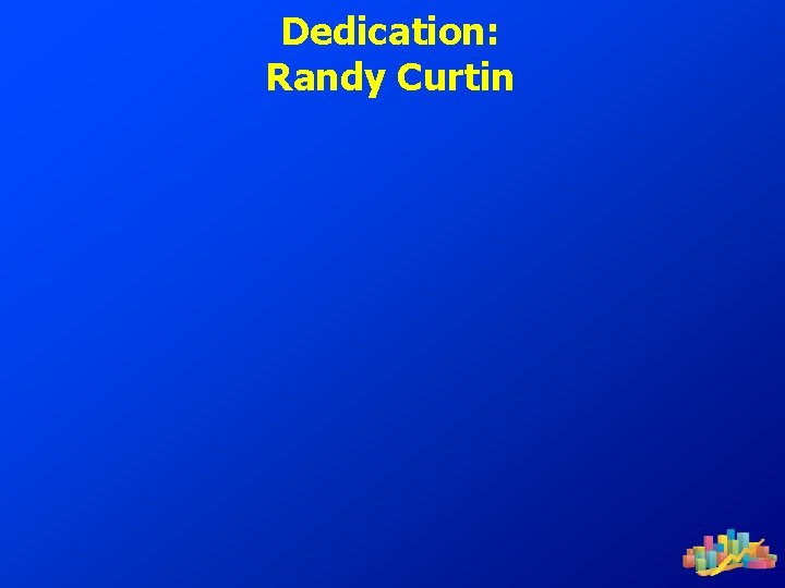 Dedication: Randy Curtin 