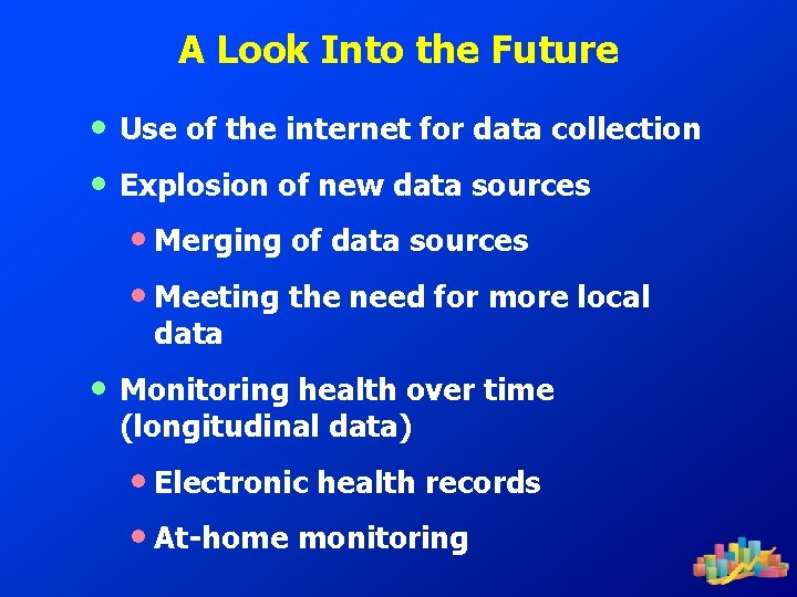 A Look Into the Future • • Use of the internet for data collection