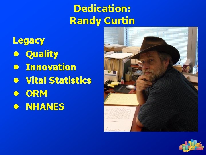 Dedication: Randy Curtin Legacy ● Quality ● Innovation ● Vital Statistics ● ORM ●