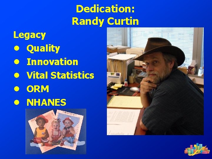 Dedication: Randy Curtin Legacy ● Quality ● Innovation ● Vital Statistics ● ORM ●