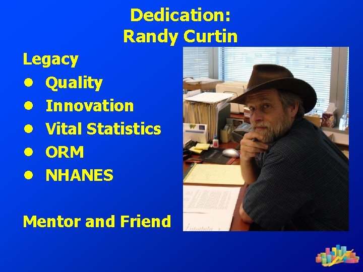 Dedication: Randy Curtin Legacy ● Quality ● Innovation ● Vital Statistics ● ORM ●