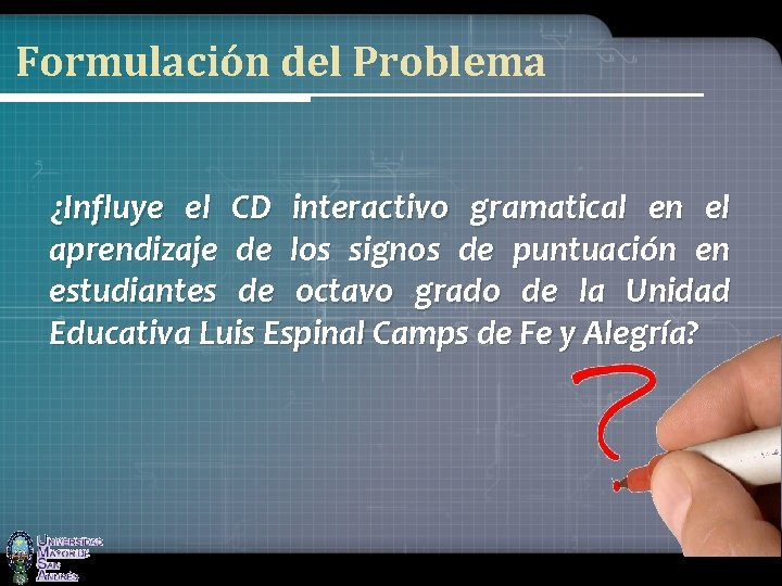 Formulación del Problema ¿Influye el CD interactivo gramatical en el aprendizaje de los signos