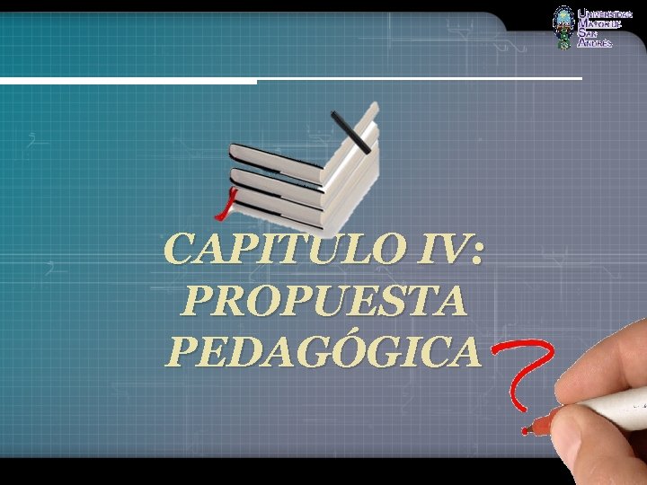 CAPITULO IV: PROPUESTA PEDAGÓGICA 
