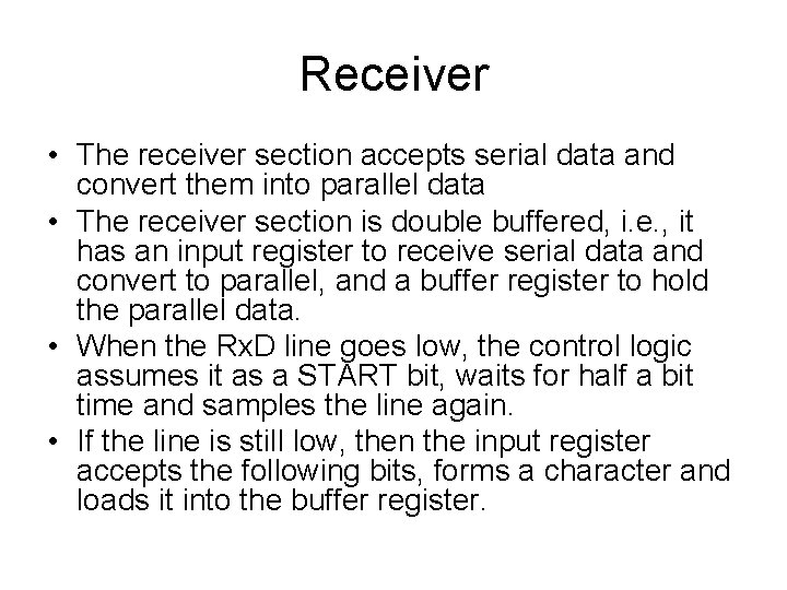 Receiver • The receiver section accepts serial data and convert them into parallel data
