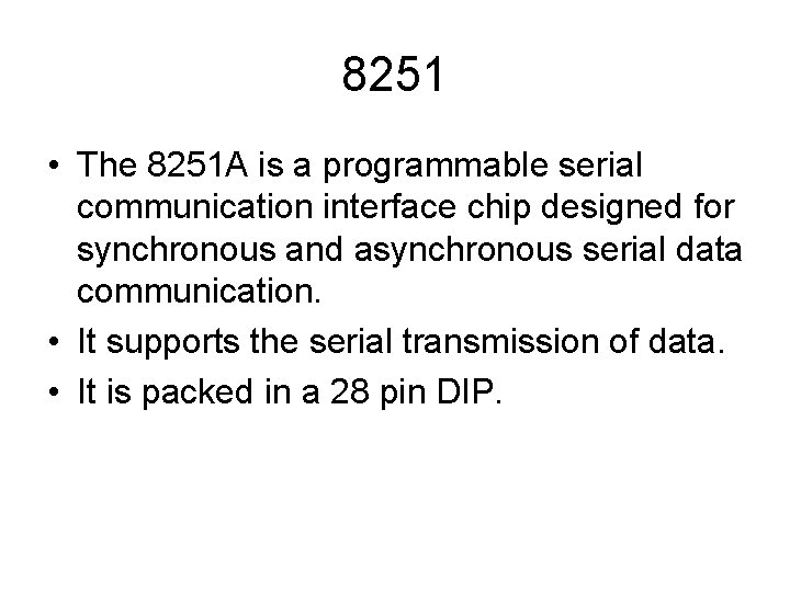 8251 • The 8251 A is a programmable serial communication interface chip designed for