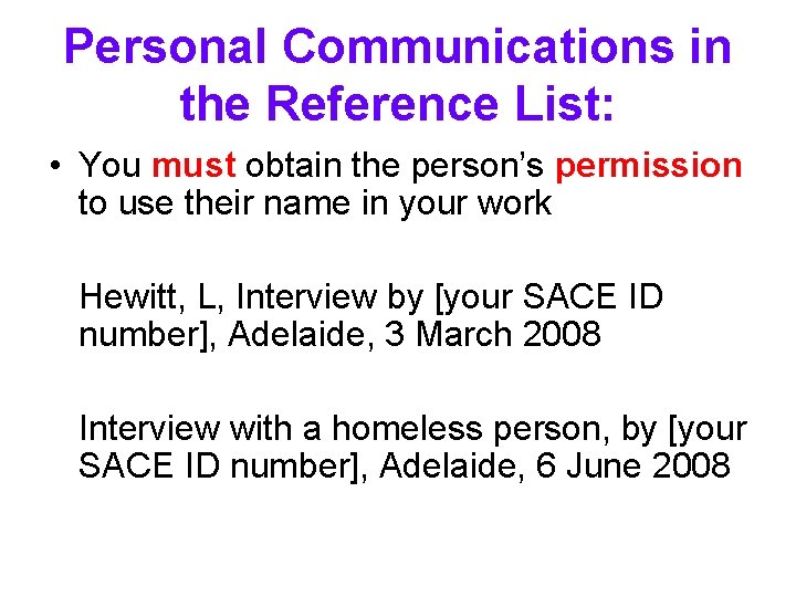 Personal Communications in the Reference List: • You must obtain the person’s permission to