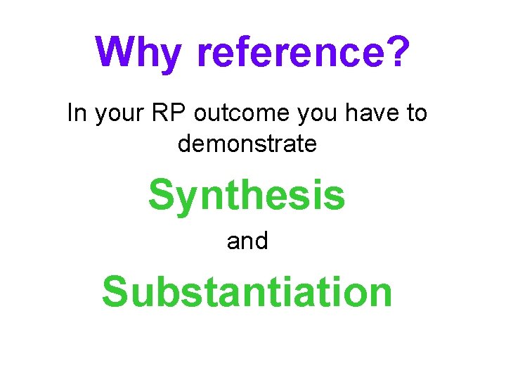 Why reference? In your RP outcome you have to demonstrate Synthesis and Substantiation 