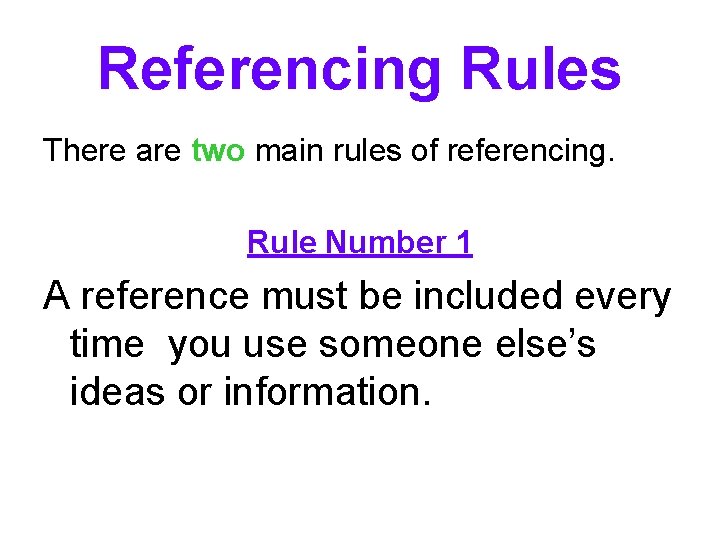 Referencing Rules There are two main rules of referencing. Rule Number 1 A reference