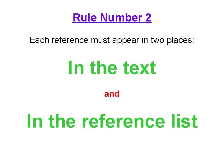 Rule Number 2 Each reference must appear in two places: In the text and