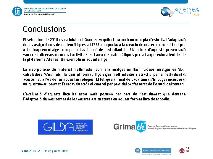 Conclusions El setembre de 2010 es va iniciar el Grau en Arquitectura amb un