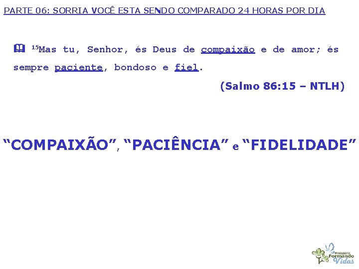 PARTE 06: SORRIA VOCÊ ESTA SENDO COMPARADO 24 HORAS POR DIA 15 Mas tu,