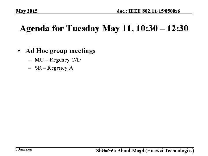 May 2015 doc. : IEEE 802. 11 -15/0500 r 6 Agenda for Tuesday May