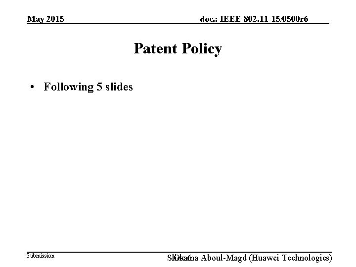 May 2015 doc. : IEEE 802. 11 -15/0500 r 6 Patent Policy • Following