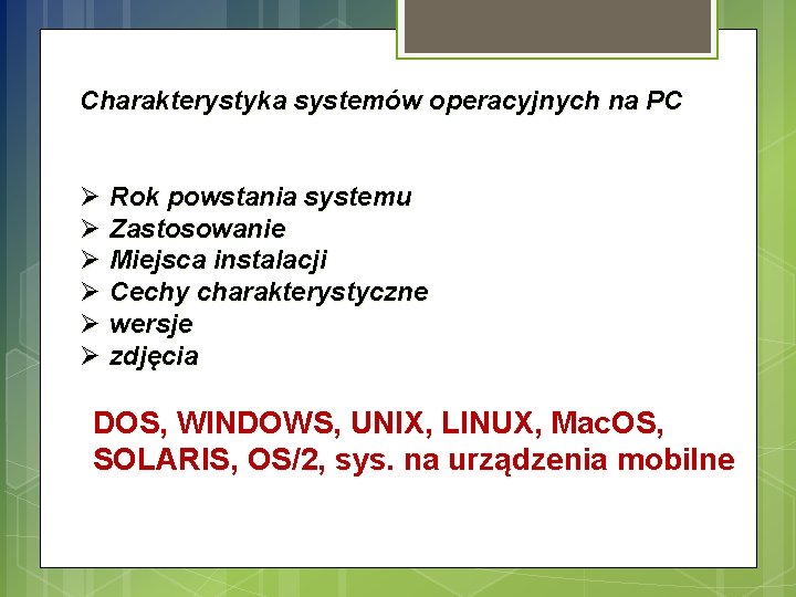 Charakterystyka systemów operacyjnych na PC Ø Rok powstania systemu Ø Zastosowanie Ø Miejsca instalacji