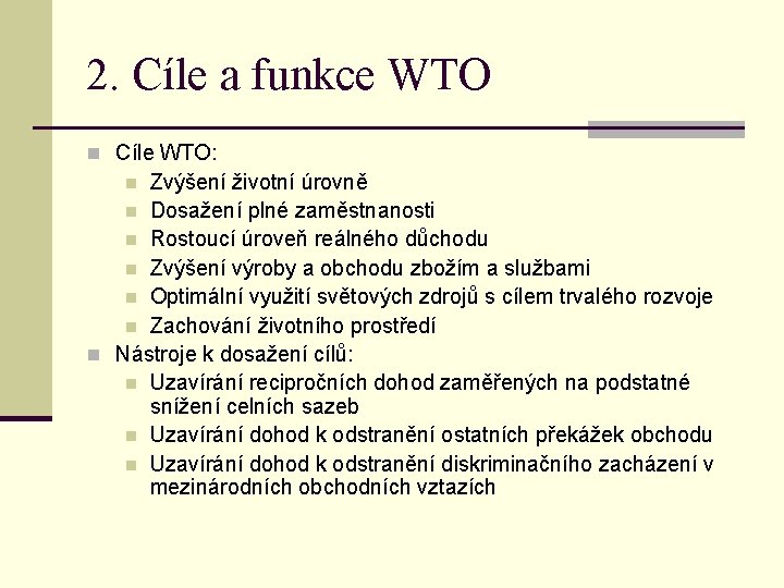 2. Cíle a funkce WTO n Cíle WTO: Zvýšení životní úrovně n Dosažení plné