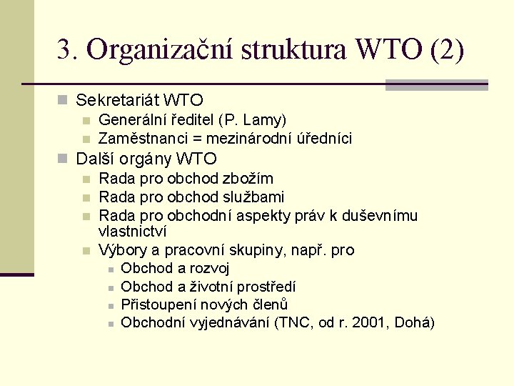 3. Organizační struktura WTO (2) n Sekretariát WTO n Generální ředitel (P. Lamy) n