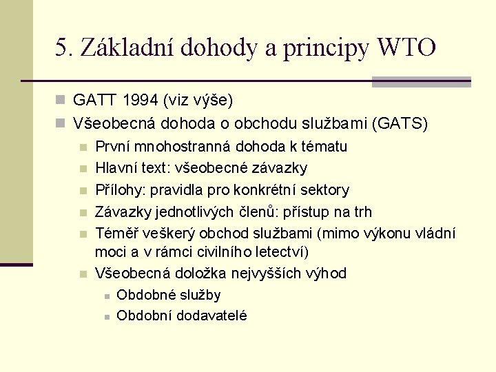 5. Základní dohody a principy WTO n GATT 1994 (viz výše) n Všeobecná dohoda