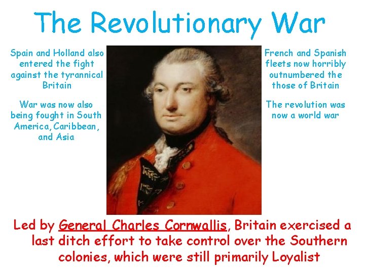 The Revolutionary War Spain and Holland also entered the fight against the tyrannical Britain