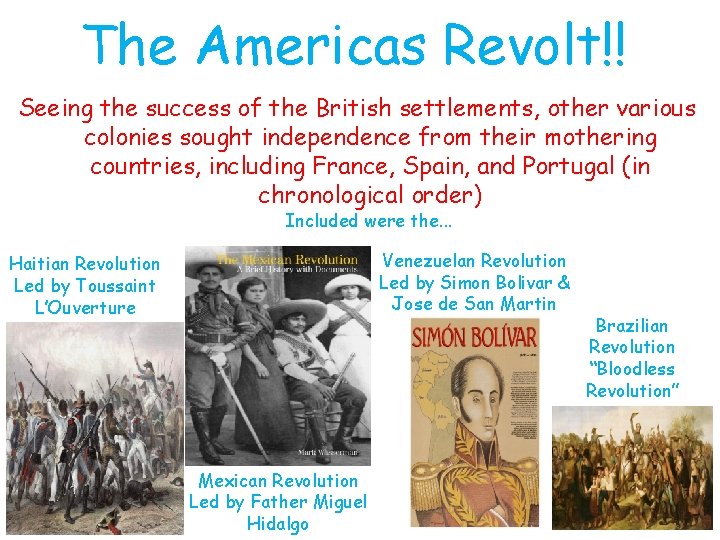 The Americas Revolt!! Seeing the success of the British settlements, other various colonies sought