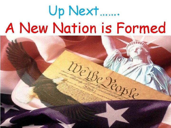 Up Next……. A New Nation is Formed 