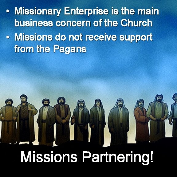  • Missionary Enterprise is the main business concern of the Church • Missions