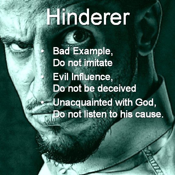 Hinderer • Bad Example, Do not imitate • Evil Influence, Do not be deceived