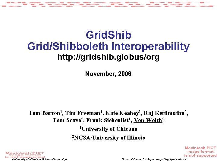 Grid. Shib Grid/Shibboleth Interoperability http: //gridshib. globus/org November, 2006 Tom Barton 1, Tim Freeman