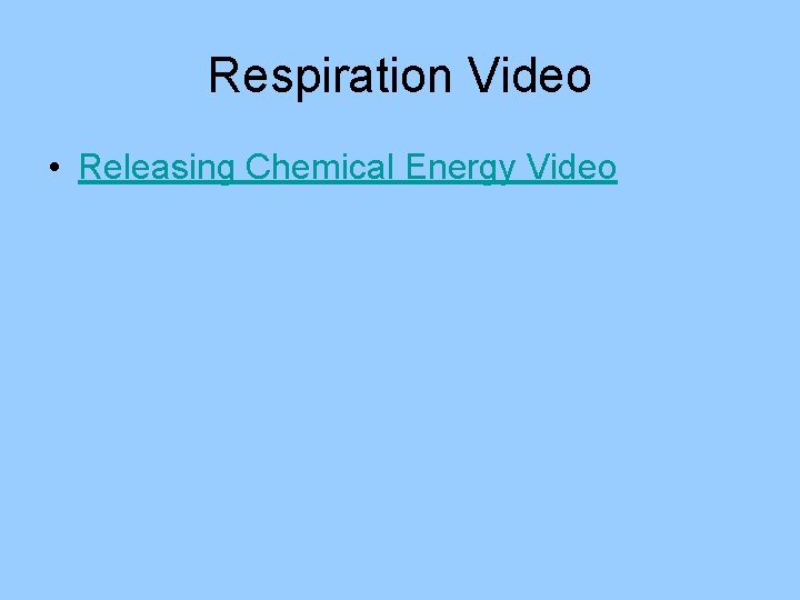 Respiration Video • Releasing Chemical Energy Video 