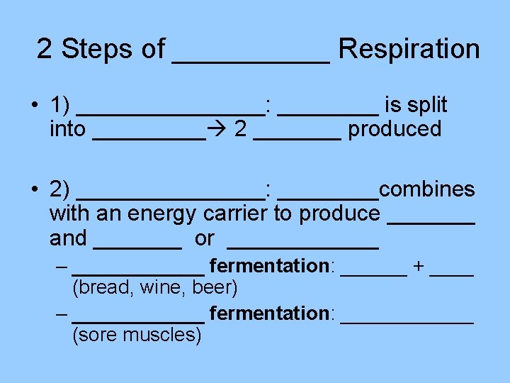 2 Steps of _____ Respiration • 1) ________: ____ is split into _____ 2