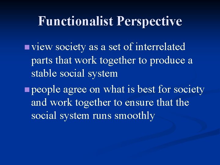 Functionalist Perspective n view society as a set of interrelated parts that work together