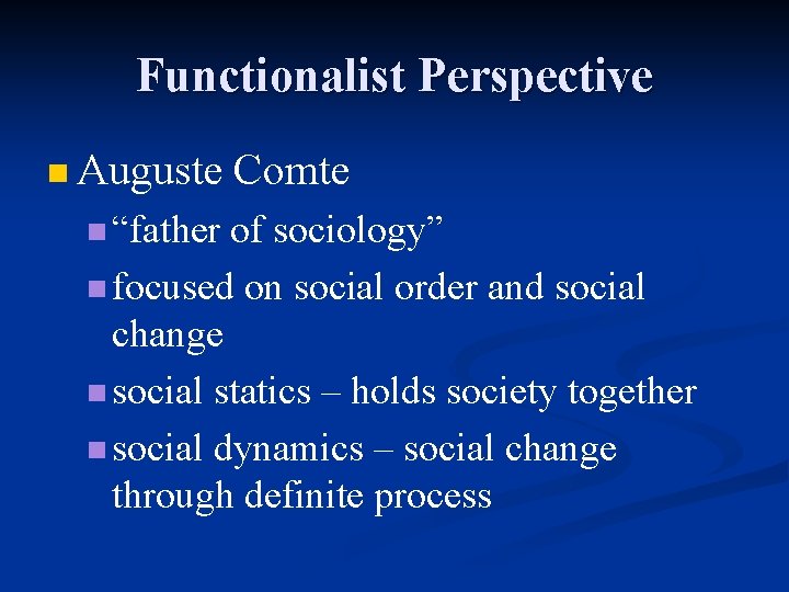 Functionalist Perspective n Auguste n “father Comte of sociology” n focused on social order