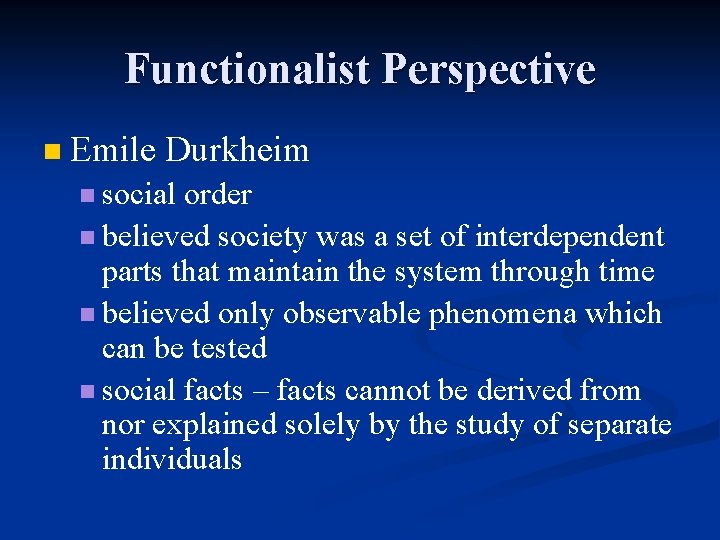 Functionalist Perspective n Emile Durkheim n social order n believed society was a set