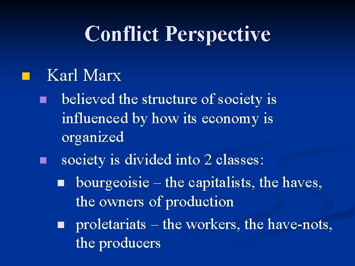 Conflict Perspective n Karl Marx n n believed the structure of society is influenced