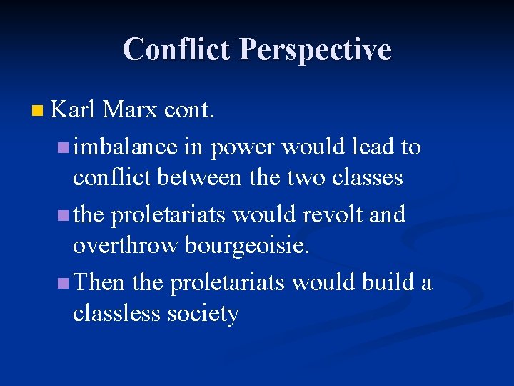 Conflict Perspective n Karl Marx cont. n imbalance in power would lead to conflict