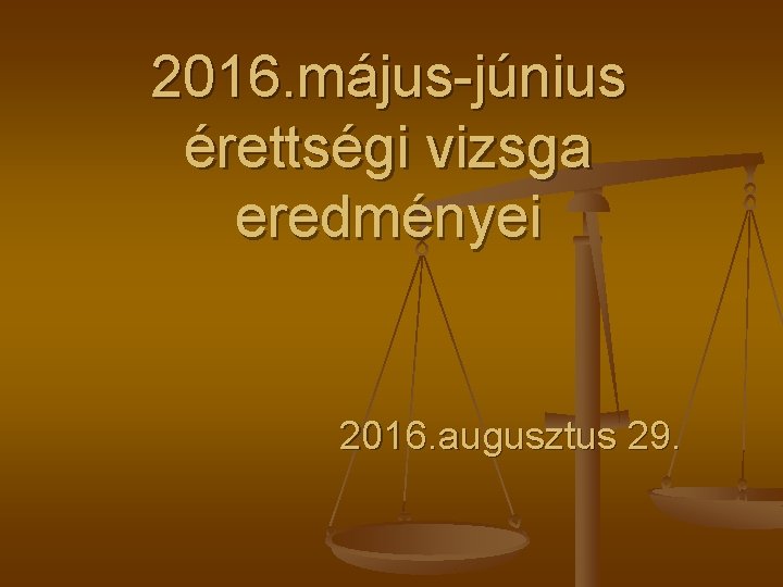 2016. május-június érettségi vizsga eredményei 2016. augusztus 29. 