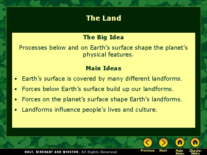 The Land The Big Idea Processes below and on Earth’s surface shape the planet’s