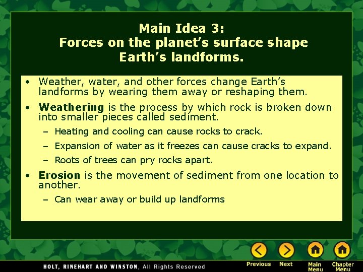 Main Idea 3: Forces on the planet’s surface shape Earth’s landforms. • Weather, water,